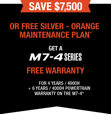 Save $7,500 or free silver - orange maintenance plan, get a M7-4 series free warranty for 4 years/4000H + 6 years/4000H Powertrain warranty on the M7-4